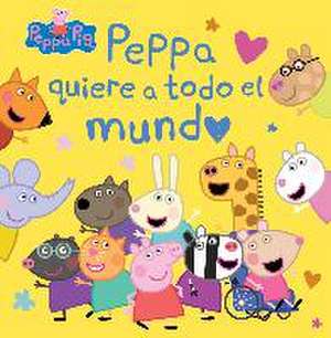 Peppa Pig. Un cuento - Peppa quiere a todo el mundo