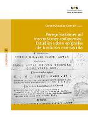 Peregrinationes ad inscriptiones colligendas : estudios sobre epigrafías de tradición manuscrita de Gerard González Germain