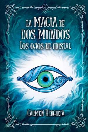 La magia de dos mundos: Los ojos de cristal de Carmen Hergueta