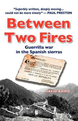 Between Two Fires-Guerrilla War in the Spanish Sierras: Concepcion, Diseno y Dimensionado Para Procye de David Baird