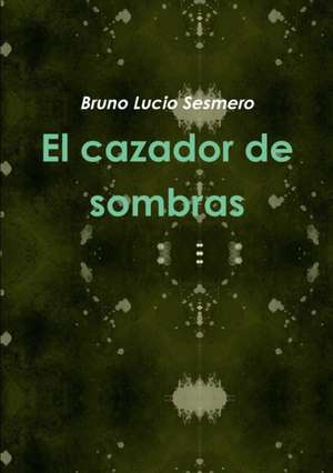 El cazador de sombras de Bruno Lucio Sesmero