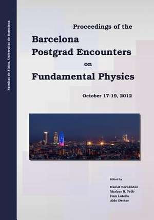 Proceedings of the Barcelona Postgrad Encounters on Fundamental Physics de Daniel Fernandez