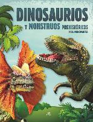 Dinosaurios y monstruos prehistóricos para principiantes de Equipo Editorial