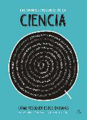 Las grandes preguntas de la ciencia : como resolver estos enigmas de Hayley Birch