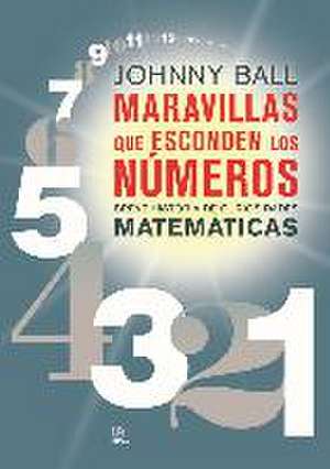 Maravillas que esconden los números : Breve historia de curiosidades matemáticas de Johnny Ball