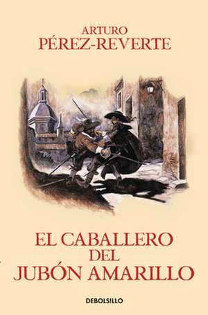 El Caballero del Jubon Amarillo / The Man in the Yellow Doublet de Arturo Perez-Reverte