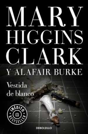 Vestida de Blanco / All Dressed in White de Mary Higgins Clark