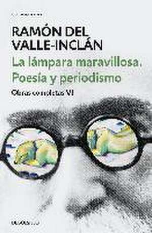 La lámpara maravillosa : poesía y periodismo de Ramón Del Valle-Inclán