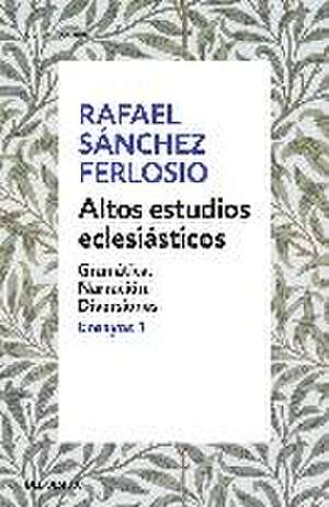 Altos estudios eclesiásticos : gramática, narración, diversiones de Rafael Sánchez Ferlosio