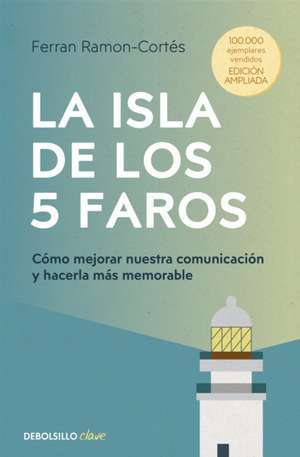 La Isla de Los 5 Faros: Cómo Mejorar Nuestra Comunicación Y Hacerla Más Memorable / The Island of the 5 Lighthouses de Ferran Ramon-Cortés