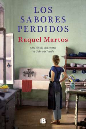 Los Sabores Perdidos: Una Novela Con Recetas de Gabriela Tassile / Lost Flavors: A Novel with Recipes by Gabriela Tassile de Raquel Martos