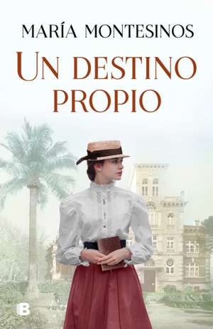 Un Destino Propio / A Fate One's Own de Maria Montesinos