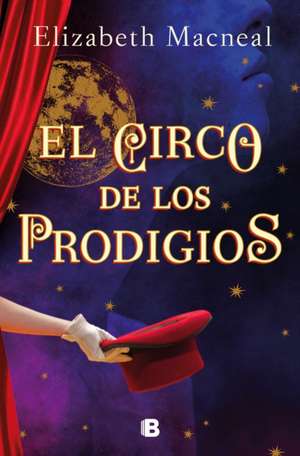 El Circo de Los Prodigios / Circus of Wonders de Elizabeth Macneal