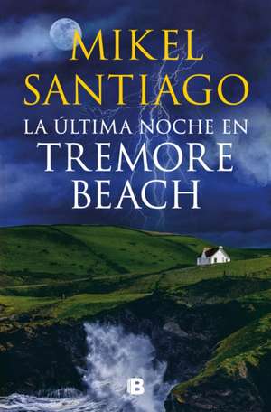 La Última Noche En Tremore Beach / The Last Night at Tremore Beach de Mikel Santiago