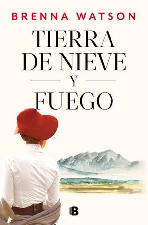 Tierra de Nieve Y Fuego / Land of Snow and Fire de Brenna Watson