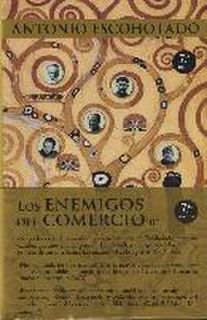 Los enemigos del comercio : una historia moral de la propiedad III de Antonio Escohotado