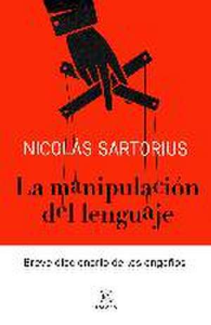 La manipulación del lenguaje : breve diccionario de los engaños de Nicolás Sartorius