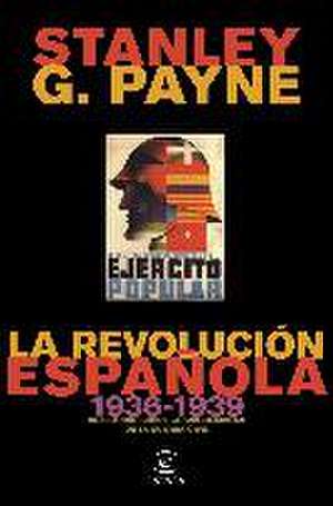 La revolución española, 1936-1939 : un estudio sobre la singularidad de la Guerra Civil de Stanley G. Payne