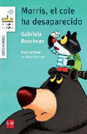 Morris. El cole ha desaparecido de Gabriela Keselman