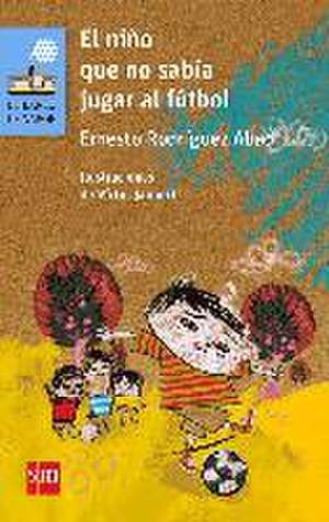 El niño que no sabía jugar al fútbol de Ernesto J. Rodríguez Abad
