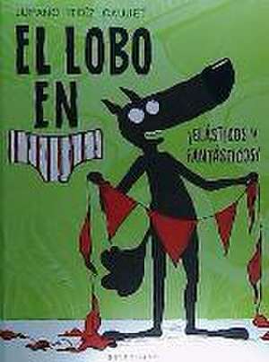 El lobo en calzoncillos : ¡elásticos y fantásticos! de Wilfried Lupano