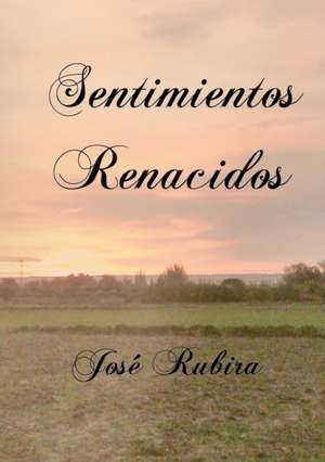 Sentimientos Renacidos de José López Rubira