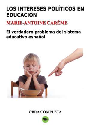 Los intereses políticos en educación. Obra completa de Marie-Antoine Carême