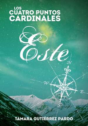 Los Cuatro Puntos Cardinales. Este (3ª novela de la saga) de Tamara Pardo Gutiérrez