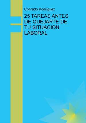 25 Tareas Antes de Quejarte de Tu Situaci n Laboral de Conrado Rodriguez