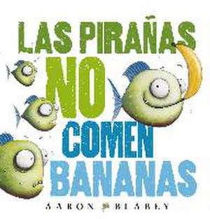 Las Piranas No Comen Bananas de Aaron Blabey