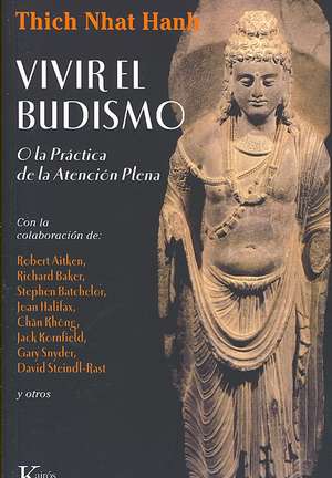 Vivir El Budismo: O La Practica de La Atencion Plena de Nhat Hanh Thich