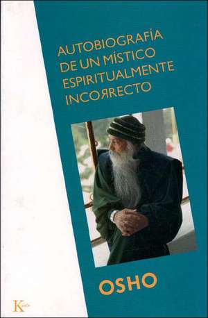 Autobiografia de Un Mistico Espiritualmente Incorrecto de Osho