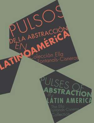 Pulses of Abstraction in Latin America: Ella Fontanals-Cisneros Collection de Manuel Borja-Villel