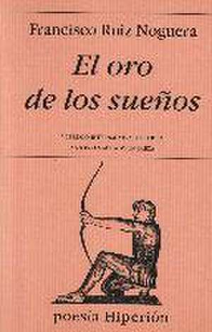 El oro de los sueños de Francisco Ruiz Noguera