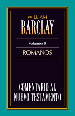 Comentario al N.T. Vol. 08 - Romanos de William Barclay