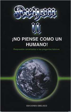 Kryon II- No Piense Como Un Humano: Una Guia Practica de La Geomancia China y La Armonia Con El Medio Ambiente de Lee Carrol