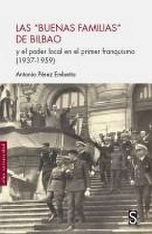 Las "buenas familias" de Bilbao : y el poder local en el primer franquismo, 1937-1959 de Antonio Pérez Embeita