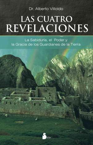 Las Cuatro Revelaciones: El Lenguaje Secreto de los Ninos de Alberto Villoldo