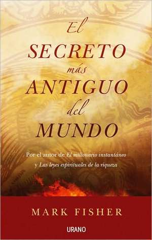 El Secreto Mas Antiguo del Mundo = The World's Oldest Secret de Mark Fisher