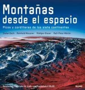 Montañas Desde El Espacio: Picos Y Cordilleras de Los Siete Continentes de Stefan Dech