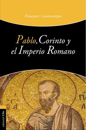 Pablo, Corinto y el Imperio Romano de Panayotis Coutsoumpos