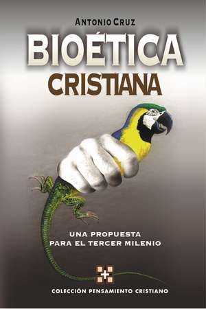 Bioética cristiana: Una propuesta para el tercer milenio de Antonio Cruz