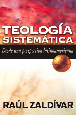 Teología sistemática de Zaldívar: Desde una perspectiva latinoamericana de Raúl Zaldivar