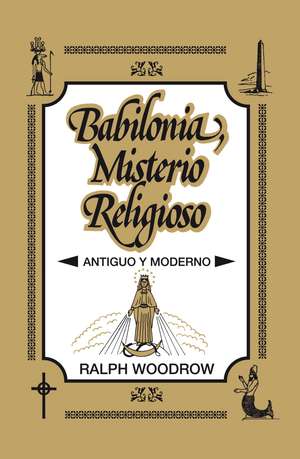 Babilonia, misterio religioso de Ralph Woodrow