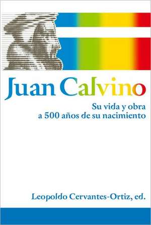 Juan Calvino: Su vida y obra a 500 años de su nacimiento de Zondervan