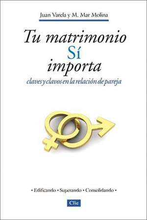 Tu matrimonio sí importa: Claves y clavos en la relación de pareja de Juan J. Varela