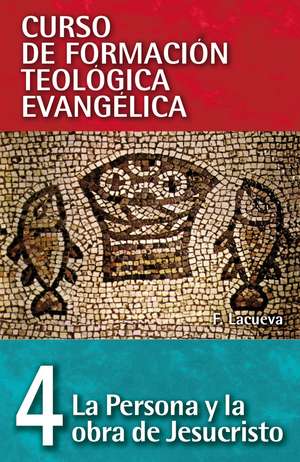 CFT 04 - La persona y la obra de Jesucristo de Francisco Lacueva