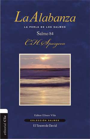 La alabanza: La perla de los Salmos. El salmo 84 de Charles H. Spurgeon