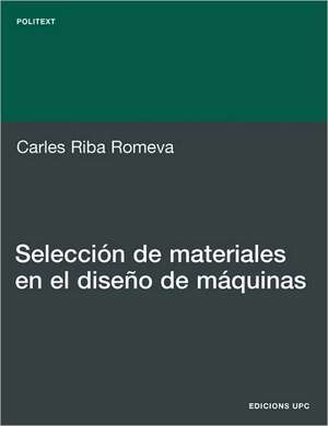 Selección de materiales en el diseño de máquinas de Carles Riba Romeva