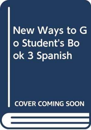 New Ways to Go Student's Book 3 Spanish de Penny Ur